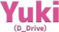 Yuki（D_Drive） タイトル画像